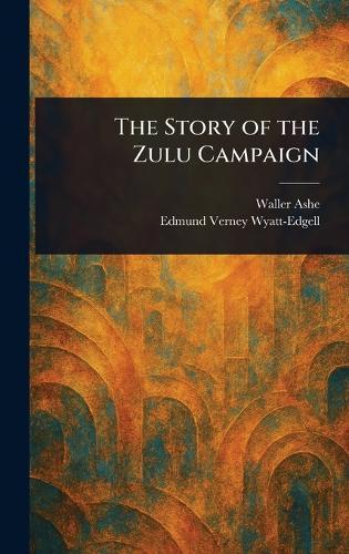 The Story of the Zulu Campaign