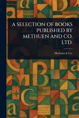 A Selection of Books Published by Methuen and Co. Ltd.