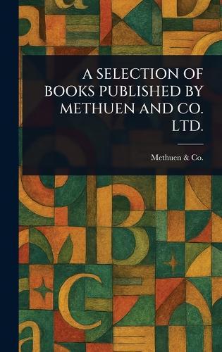 A Selection of Books Published by Methuen and Co. Ltd.