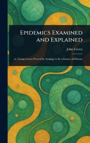 Epidemics Examined and Explained