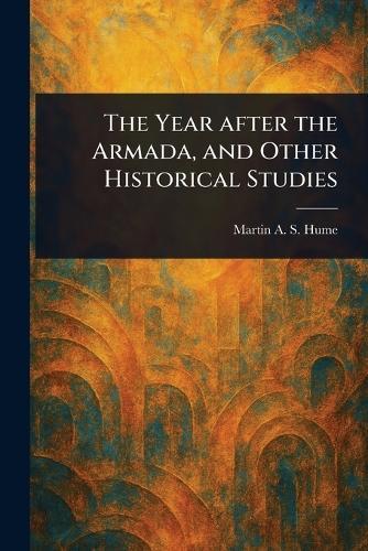 The Year After the Armada, and Other Historical Studies
