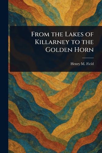 From the Lakes of Killarney to the Golden Horn