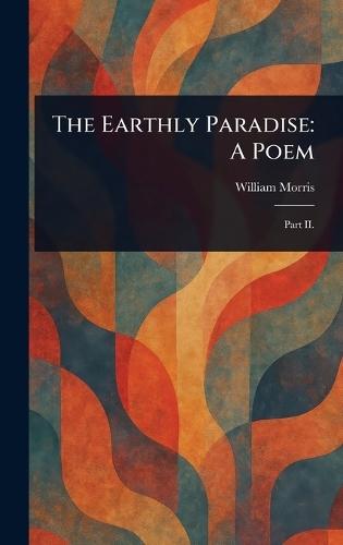 The Earthly Paradise: A Poem