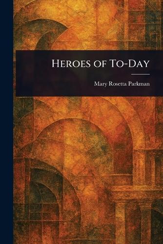 Heroes of To-Day
