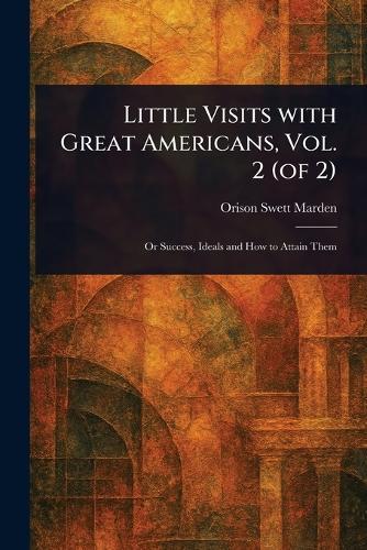 Little Visits With Great Americans, Vol. 2 (of 2)