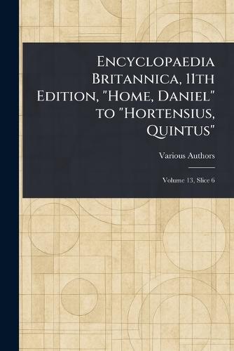 Encyclopaedia Britannica, 11th Edition, ""Home, Daniel"" to ""Hortensius, Quintus""