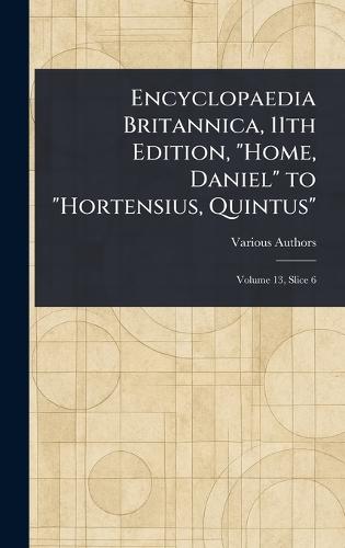 Encyclopaedia Britannica, 11th Edition, ""Home, Daniel"" to ""Hortensius, Quintus""