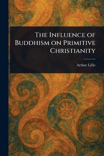 The Influence of Buddhism on Primitive Christianity