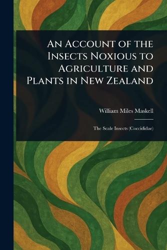 An Account of the Insects Noxious to Agriculture and Plants in New Zealand