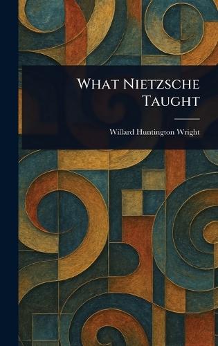 What Nietzsche Taught