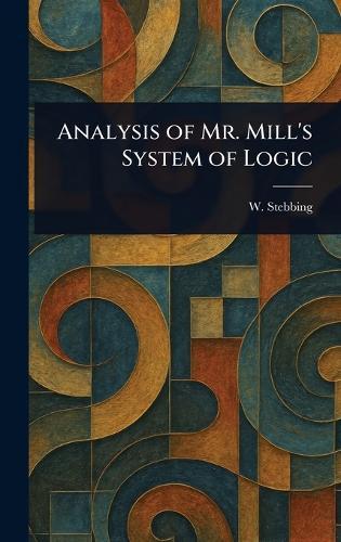 Analysis of Mr. Mill's System of Logic