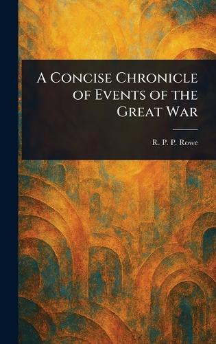 A Concise Chronicle of Events of the Great War