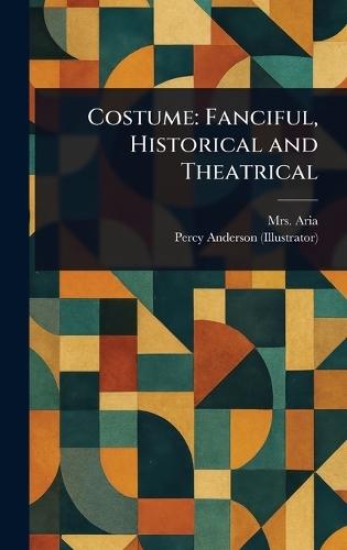 Costume: Fanciful, Historical and Theatrical