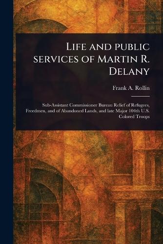 Life and Public Services of Martin R. Delany