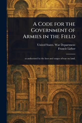 A Code for the Government of Armies in the Field