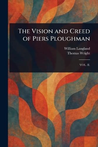 The Vision and Creed of Piers Ploughman