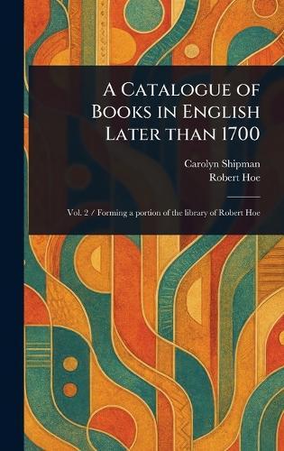 A Catalogue of Books in English Later Than 1700