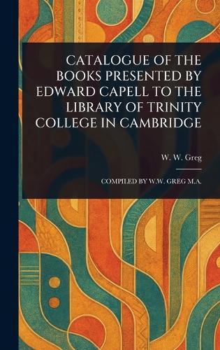 Catalogue of the Books Presented by Edward Capell to the Library of Trinity College in Cambridge
