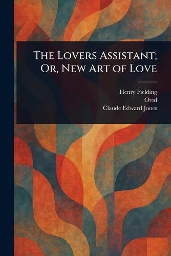 The Lovers Assistant; Or, New Art of Love