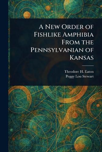 A New Order of Fishlike Amphibia From the Pennsylvanian of Kansas