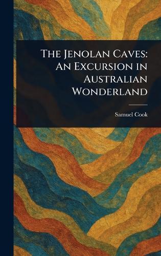 The Jenolan Caves: An Excursion in Australian Wonderland