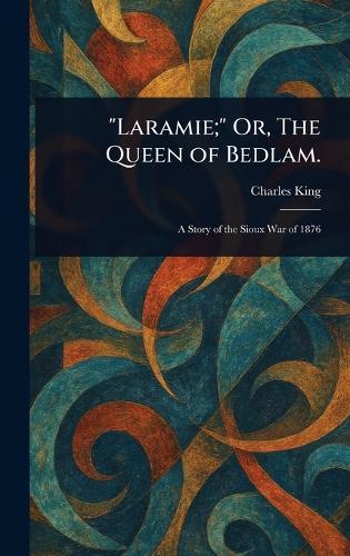 ""Laramie;"" Or, The Queen of Bedlam.