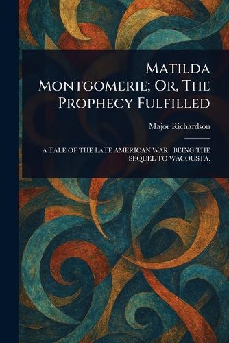 Matilda Montgomerie; Or, The Prophecy Fulfilled
