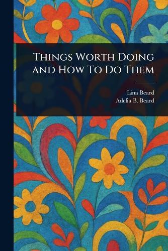 Things Worth Doing and How To Do Them
