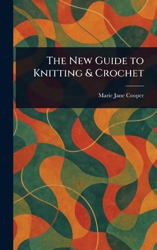 The New Guide to Knitting & Crochet