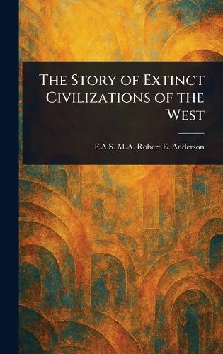 The Story of Extinct Civilizations of the West