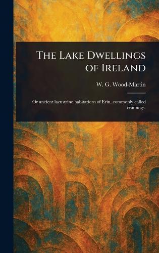 The Lake Dwellings of Ireland