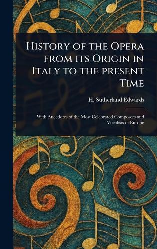History of the Opera From Its Origin in Italy to the Present Time