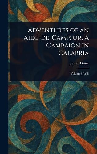 Adventures of an Aide-de-Camp; or, A Campaign in Calabria