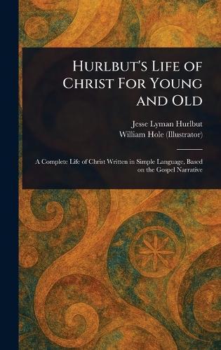 Hurlbut's Life of Christ For Young and Old
