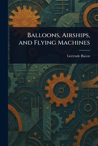 Balloons, Airships, and Flying Machines