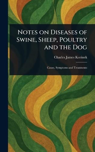 Notes on Diseases of Swine, Sheep, Poultry and the Dog