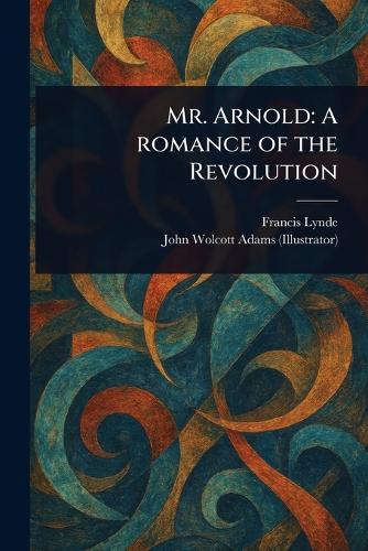 Mr. Arnold: A Romance of the Revolution