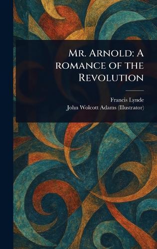 Mr. Arnold: A Romance of the Revolution