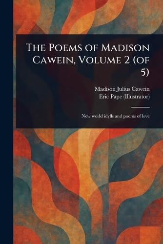 The Poems of Madison Cawein, Volume 2 (of 5)