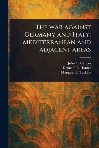 The War Against Germany and Italy: Mediterranean and Adjacent Areas