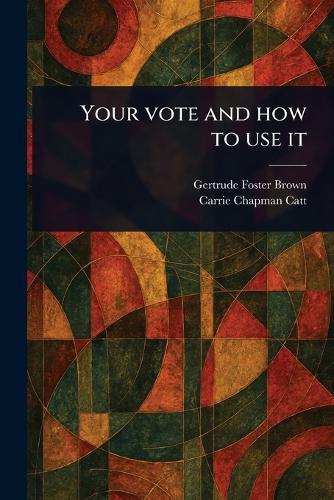Your Vote and How to Use It