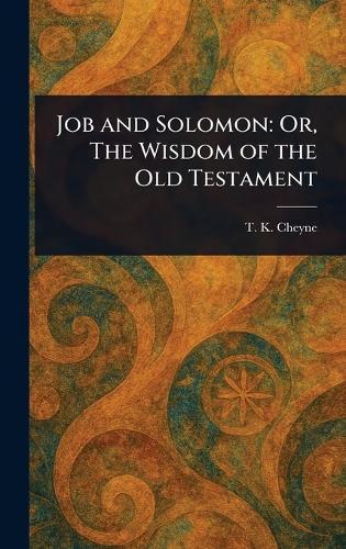 Job and Solomon: Or, The Wisdom of the Old Testament