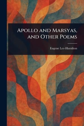 Apollo and Marsyas, and Other Poems