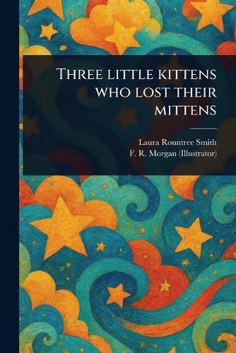 Three Little Kittens Who Lost Their Mittens