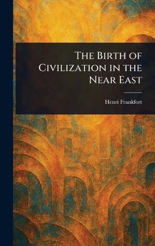 The Birth of Civilization in the Near East