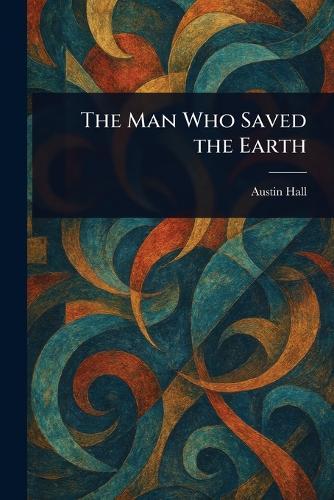 The Man Who Saved the Earth