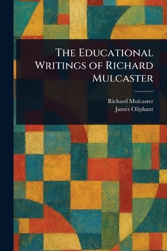 The Educational Writings of Richard Mulcaster
