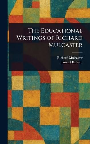 The Educational Writings of Richard Mulcaster