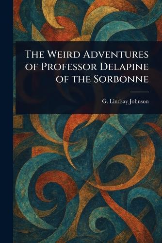 The Weird Adventures of Professor Delapine of the Sorbonne
