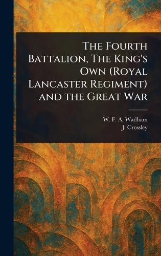The Fourth Battalion, The King's Own (Royal Lancaster Regiment) and the Great War